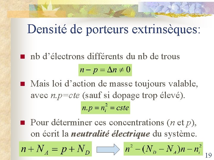 Densité de porteurs extrinsèques: n nb d’électrons différents du nb de trous n Mais