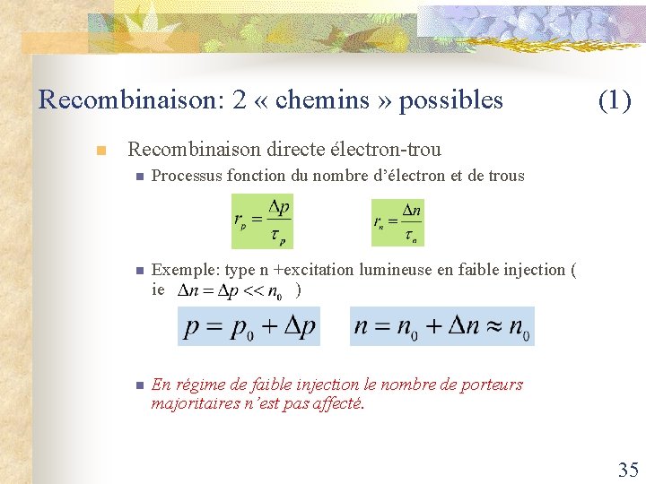 Recombinaison: 2 « chemins » possibles (1) n Recombinaison directe électron-trou n Processus fonction