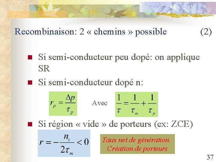 Recombinaison: 2 « chemins » possible (2) n n Si semi-conducteur peu dopé: on