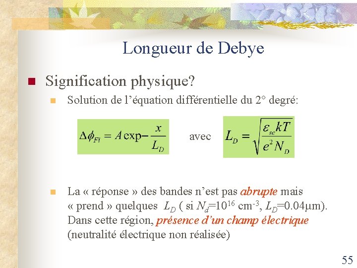 Longueur de Debye n Signification physique? n Solution de l’équation différentielle du 2° degré: