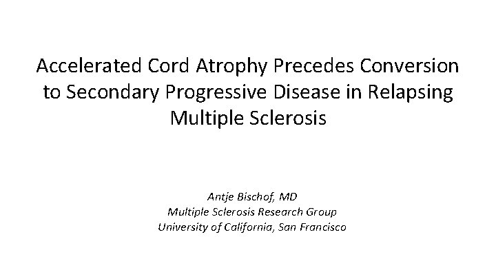 Accelerated Cord Atrophy Precedes Conversion to Secondary Progressive Disease in Relapsing Multiple Sclerosis Antje