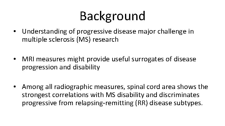 Background • Understanding of progressive disease major challenge in multiple sclerosis (MS) research •