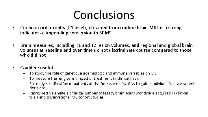 Conclusions • Cervical cord atrophy (C 1 level), obtained from routine brain MRI, is