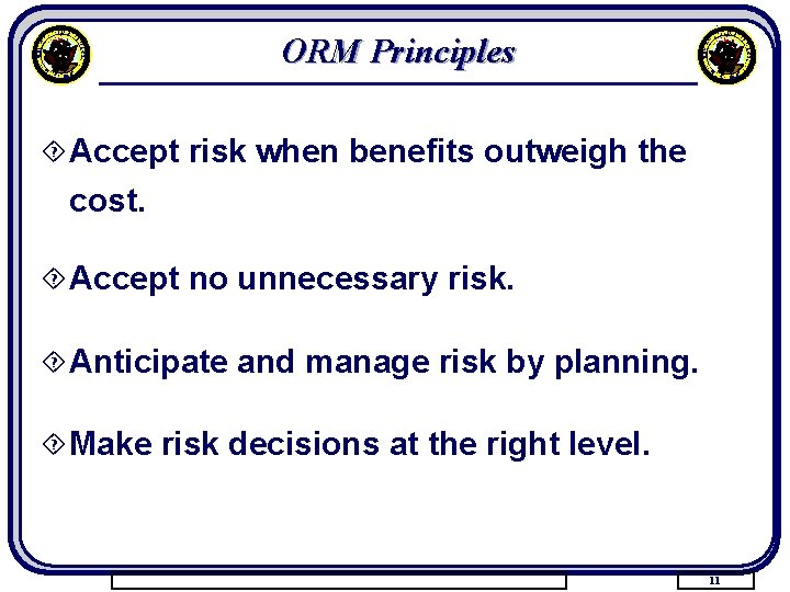 ORM Principles ´ Accept risk when benefits outweigh the cost. ´ Accept no unnecessary