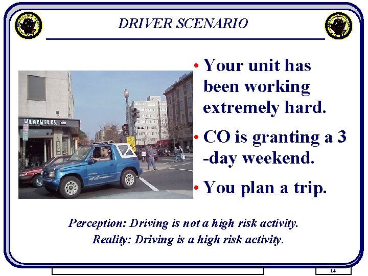 DRIVER SCENARIO • Your unit has been working extremely hard. • CO is granting