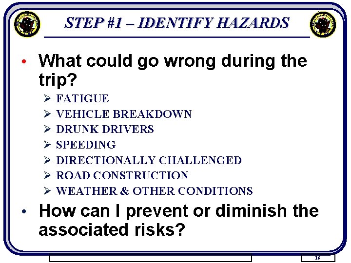 STEP #1 – IDENTIFY HAZARDS • What could go wrong during the trip? Ø