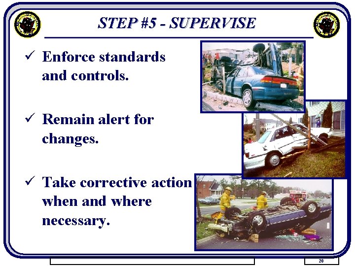 STEP #5 - SUPERVISE ü Enforce standards and controls. ü Remain alert for changes.