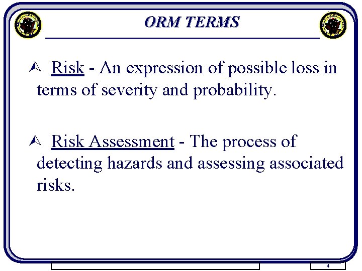 ORM TERMS Ù Risk - An expression of possible loss in terms of severity