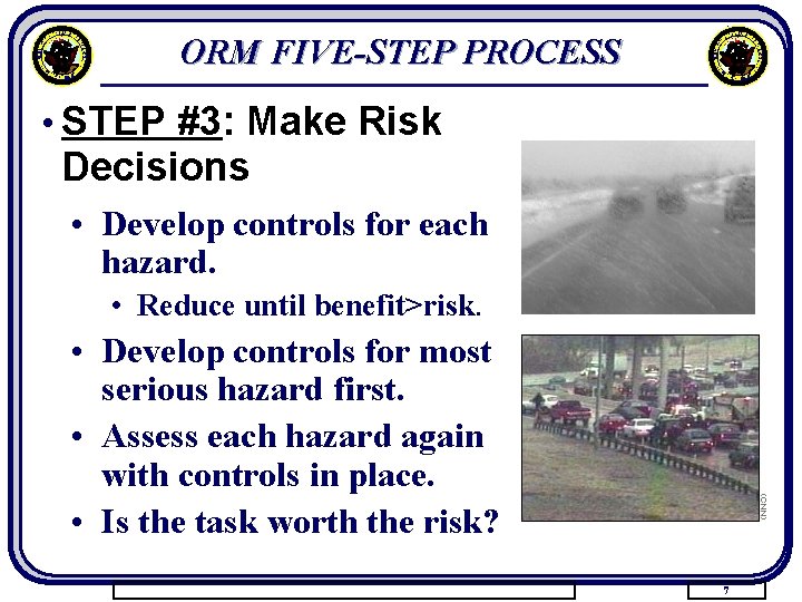 ORM FIVE-STEP PROCESS • STEP #3: Make Risk Decisions • Develop controls for each