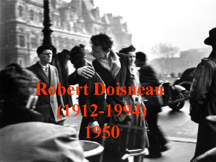 Robert Doisneau (1912 -1994) 1950 