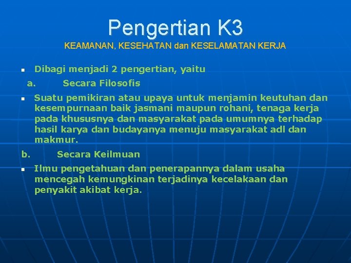 Pengertian K 3 KEAMANAN, KESEHATAN dan KESELAMATAN KERJA Dibagi menjadi 2 pengertian, yaitu a.
