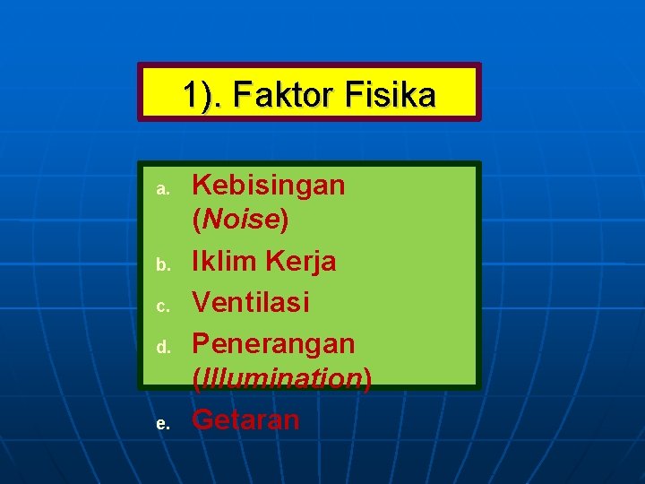 1). Faktor Fisika a. b. c. d. e. Kebisingan (Noise) Iklim Kerja Ventilasi Penerangan