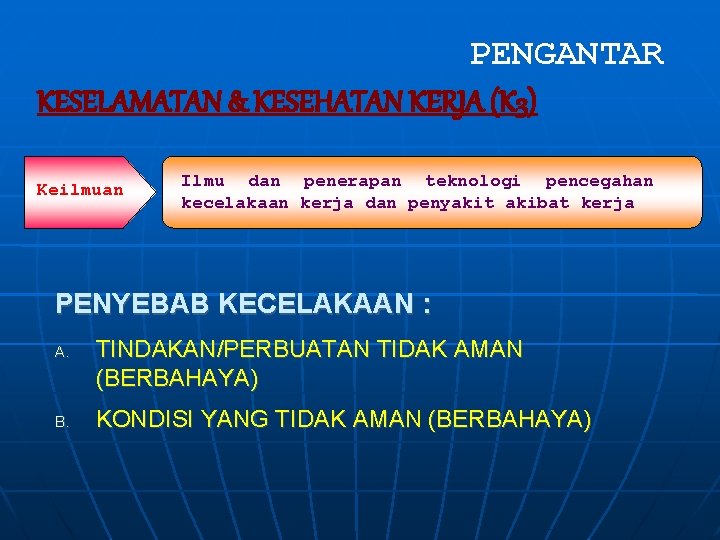 PENGANTAR KESELAMATAN & KESEHATAN KERJA (K 3) Keilmuan Ilmu dan penerapan teknologi pencegahan kecelakaan