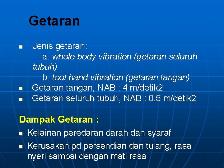 Getaran Jenis getaran: a. whole body vibration (getaran seluruh tubuh) b. tool hand vibration