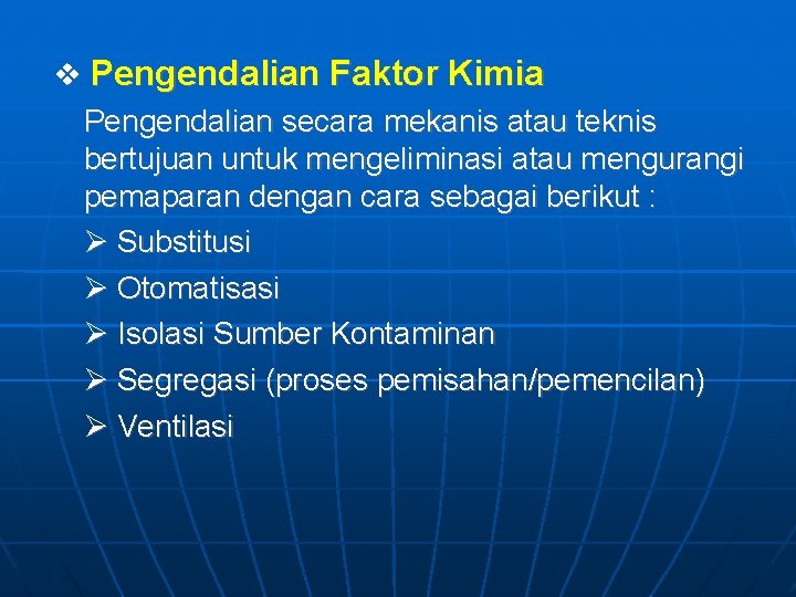  Pengendalian Faktor Kimia Pengendalian secara mekanis atau teknis bertujuan untuk mengeliminasi atau mengurangi