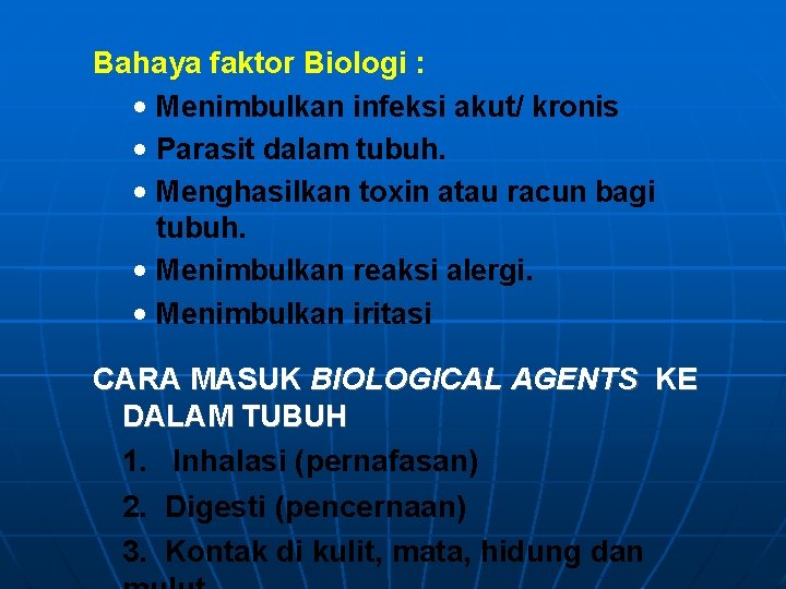 Bahaya faktor Biologi : • Menimbulkan infeksi akut/ kronis • Parasit dalam tubuh. •