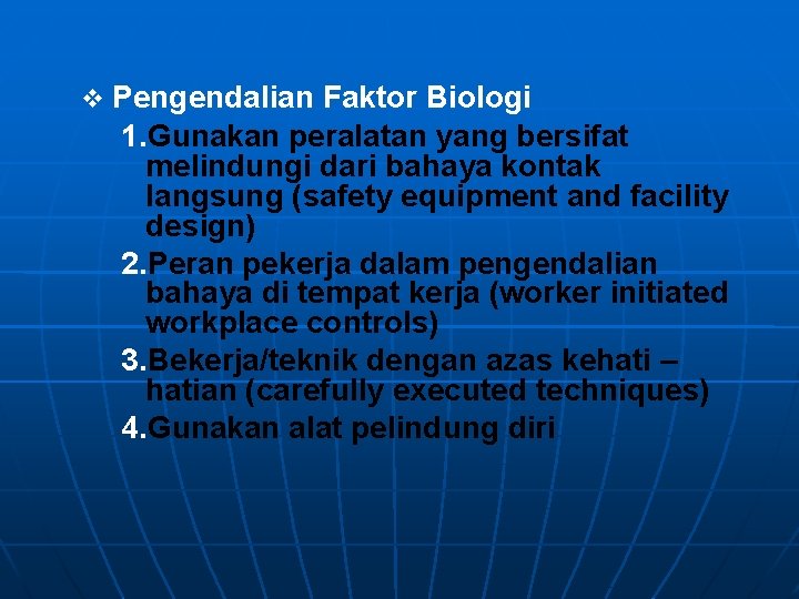  Pengendalian Faktor Biologi 1. Gunakan peralatan yang bersifat melindungi dari bahaya kontak langsung