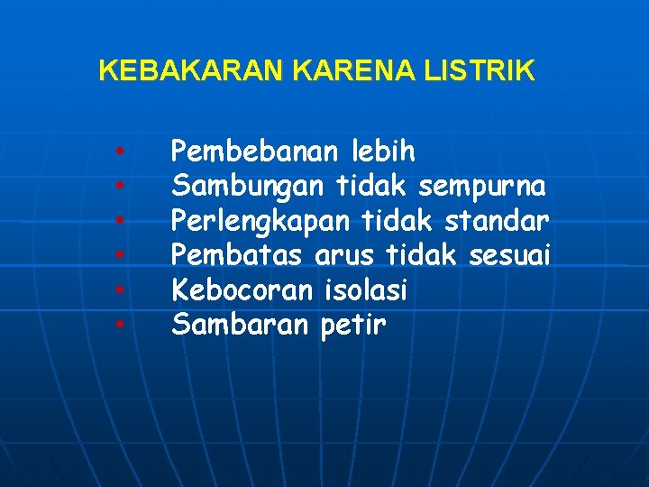 KEBAKARAN KARENA LISTRIK • • • Pembebanan lebih Sambungan tidak sempurna Perlengkapan tidak standar