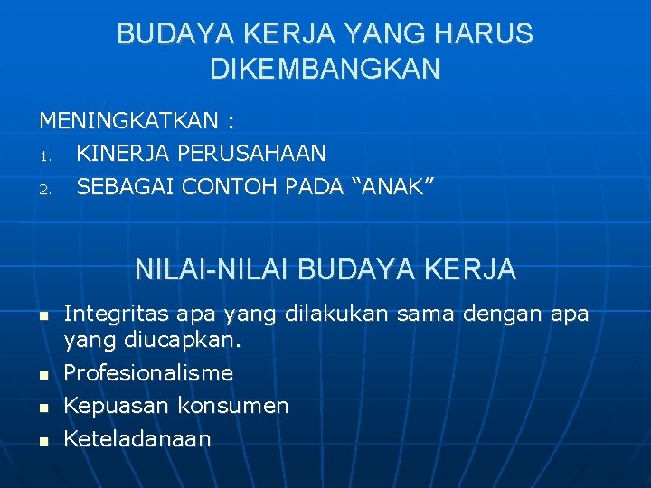 BUDAYA KERJA YANG HARUS DIKEMBANGKAN MENINGKATKAN : 1. KINERJA PERUSAHAAN 2. SEBAGAI CONTOH PADA