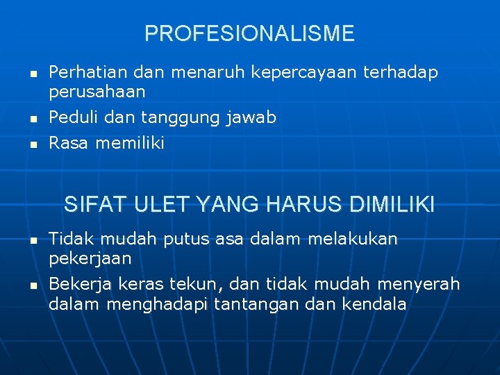 PROFESIONALISME Perhatian dan menaruh kepercayaan terhadap perusahaan Peduli dan tanggung jawab Rasa memiliki SIFAT