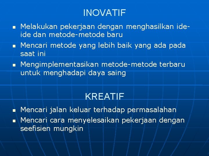 INOVATIF Melakukan pekerjaan dengan menghasilkan ideide dan metode-metode baru Mencari metode yang lebih baik