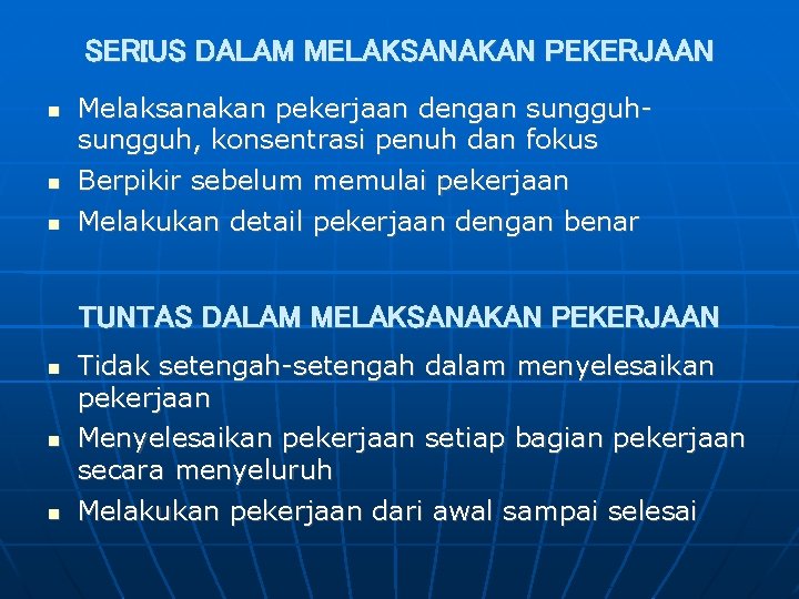 SERIUS DALAM MELAKSANAKAN PEKERJAAN Melaksanakan pekerjaan dengan sungguh, konsentrasi penuh dan fokus Berpikir sebelum