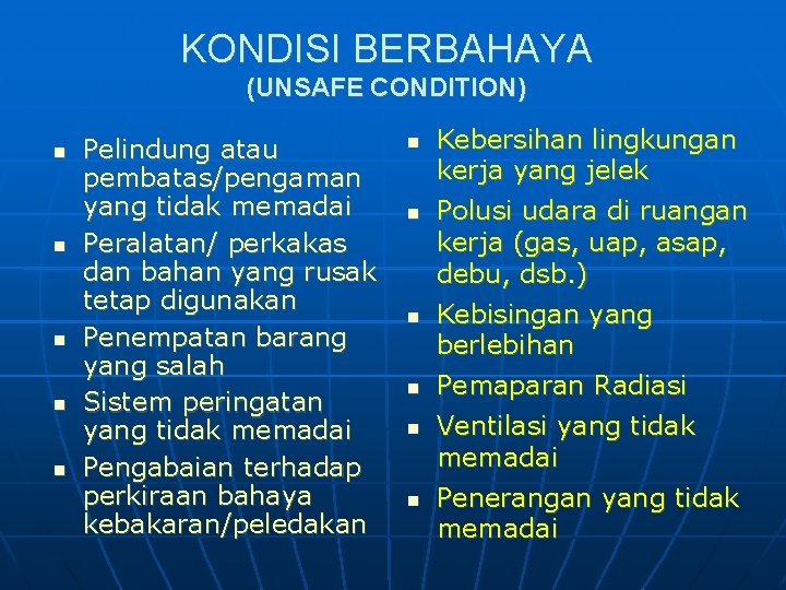 KONDISI BERBAHAYA (UNSAFE CONDITION) Pelindung atau pembatas/pengaman yang tidak memadai Peralatan/ perkakas dan bahan