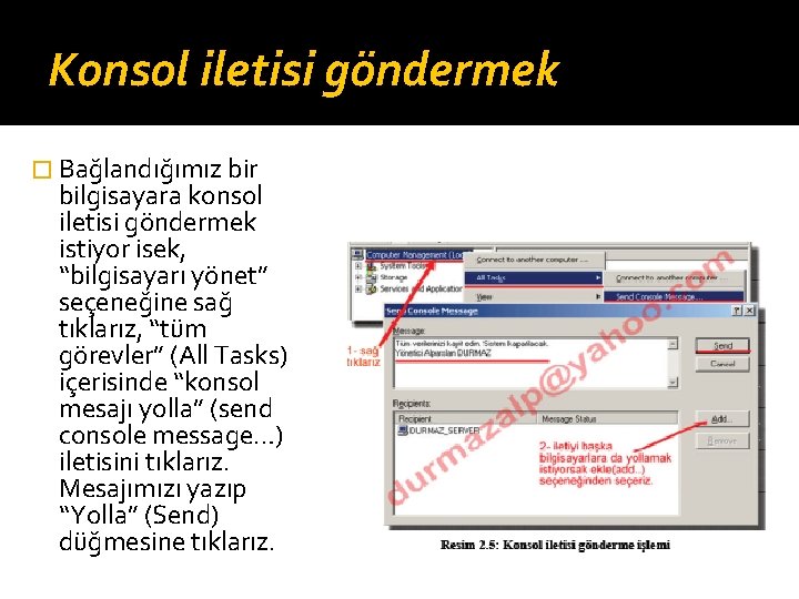 Konsol iletisi göndermek � Bağlandığımız bir bilgisayara konsol iletisi göndermek istiyor isek, “bilgisayarı yönet”