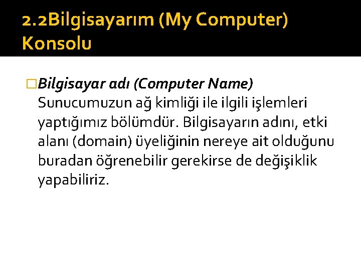 2. 2 Bilgisayarım (My Computer) Konsolu �Bilgisayar adı (Computer Name) Sunucumuzun ağ kimliği ile