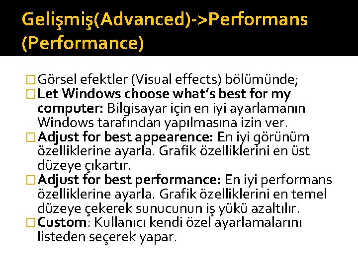 Gelişmiş(Advanced)->Performans (Performance) �Görsel efektler (Visual effects) bölümünde; �Let Windows choose what’s best for my