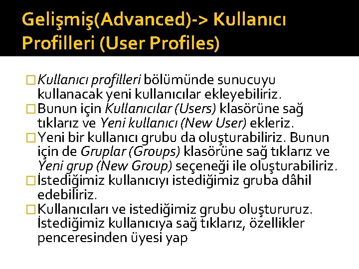 Gelişmiş(Advanced)-> Kullanıcı Profilleri (User Profiles) �Kullanıcı profilleri bölümünde sunucuyu kullanacak yeni kullanıcılar ekleyebiliriz. �Bunun
