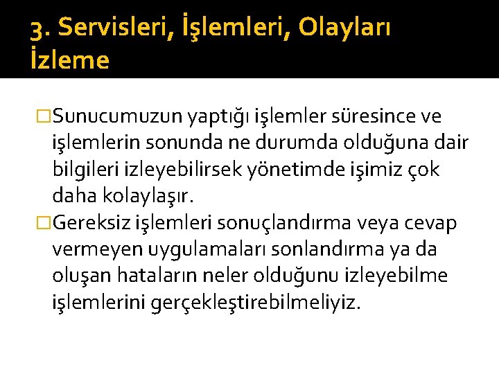 3. Servisleri, İşlemleri, Olayları İzleme �Sunucumuzun yaptığı işlemler süresince ve işlemlerin sonunda ne durumda