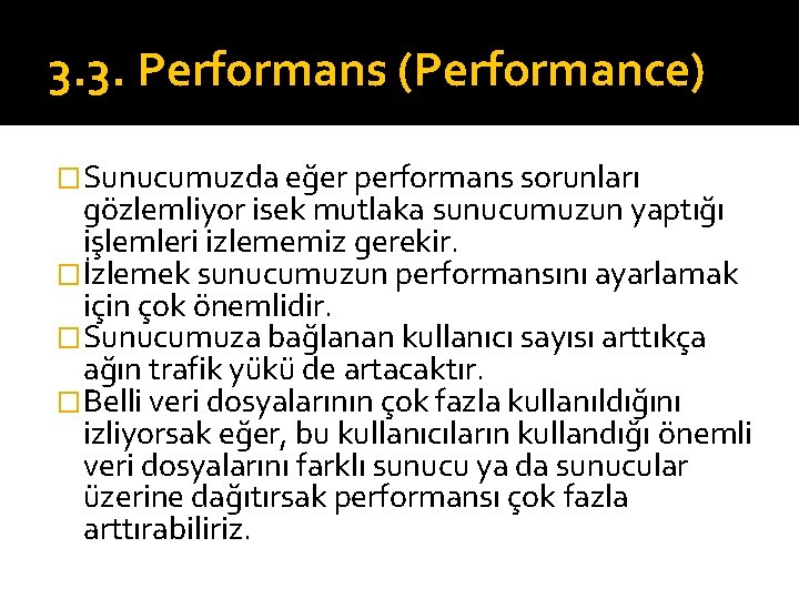 3. 3. Performans (Performance) �Sunucumuzda eğer performans sorunları gözlemliyor isek mutlaka sunucumuzun yaptığı işlemleri