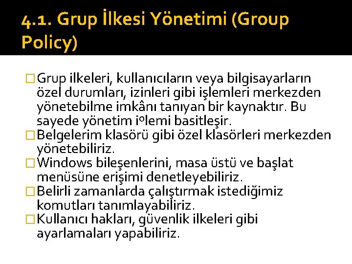 4. 1. Grup İlkesi Yönetimi (Group Policy) �Grup ilkeleri, kullanıcıların veya bilgisayarların özel durumları,