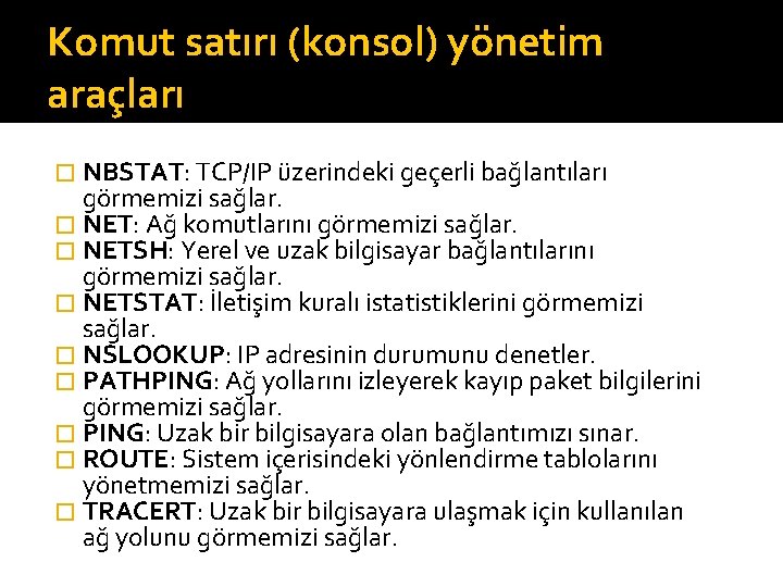 Komut satırı (konsol) yönetim araçları � NBSTAT: TCP/IP üzerindeki geçerli bağlantıları görmemizi sağlar. �