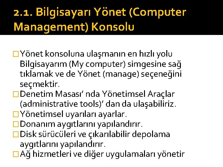 2. 1. Bilgisayarı Yönet (Computer Management) Konsolu �Yönet konsoluna ulaşmanın en hızlı yolu Bilgisayarım