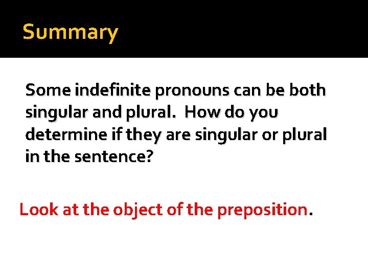 Summary Some indefinite pronouns can be both singular and plural. How do you determine