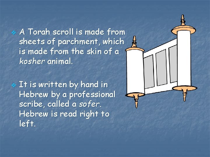 v v A Torah scroll is made from sheets of parchment, which is made v v A Torah scroll is made from sheets of parchment, which is made