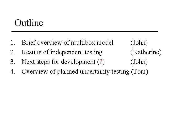 Outline 1. 2. 3. 4. Brief overview of multibox model (John) Results of independent