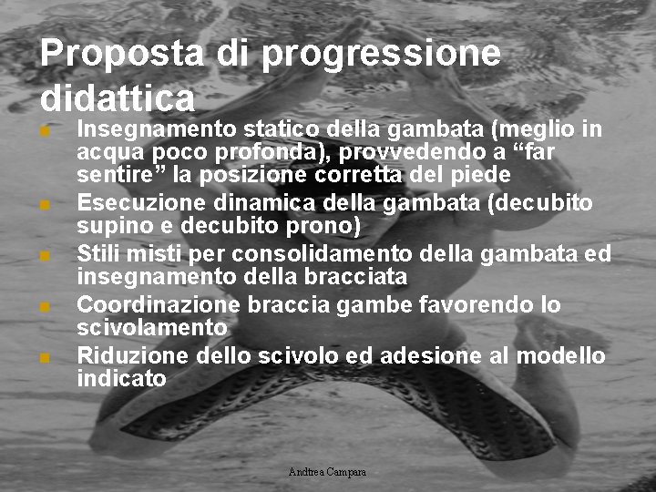 Proposta di progressione didattica n n n Insegnamento statico della gambata (meglio in acqua