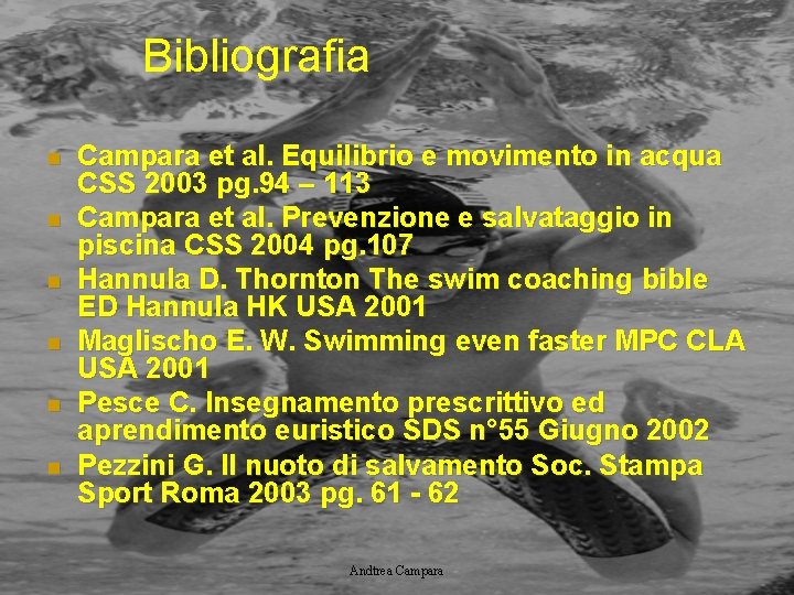 Bibliografia n n n Campara et al. Equilibrio e movimento in acqua CSS 2003