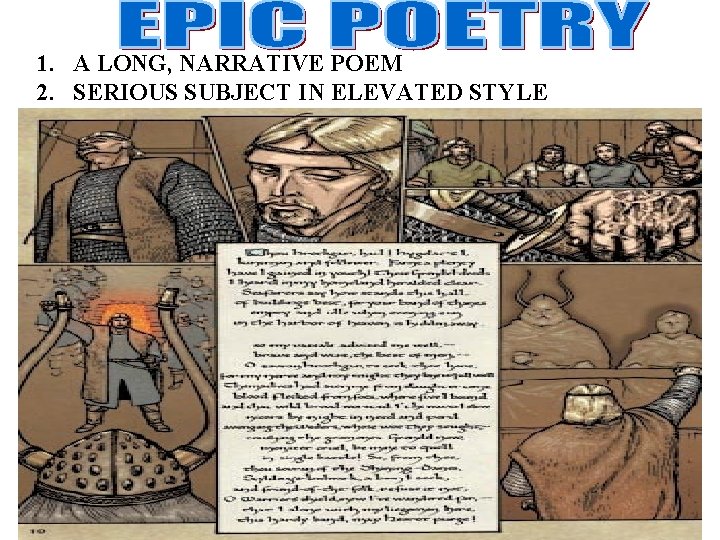 1. A LONG, NARRATIVE POEM 2. SERIOUS SUBJECT IN ELEVATED STYLE 