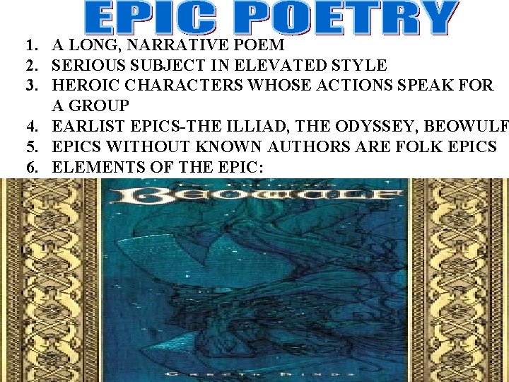 1. A LONG, NARRATIVE POEM 2. SERIOUS SUBJECT IN ELEVATED STYLE 3. HEROIC CHARACTERS