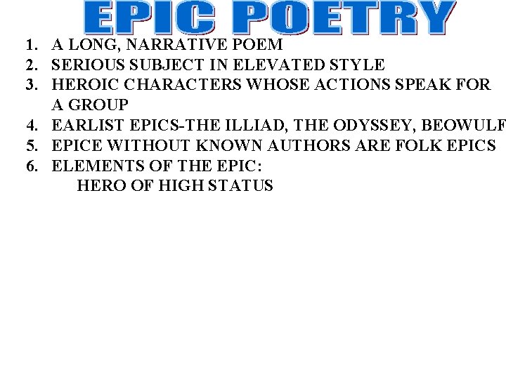 1. A LONG, NARRATIVE POEM 2. SERIOUS SUBJECT IN ELEVATED STYLE 3. HEROIC CHARACTERS
