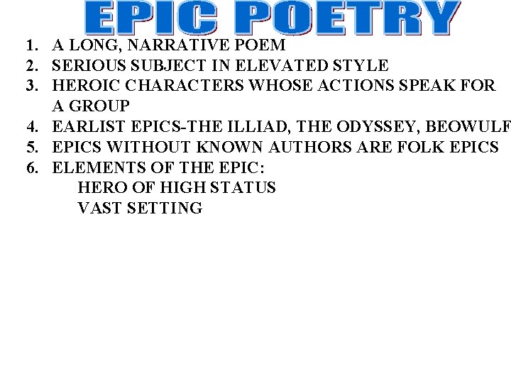 1. A LONG, NARRATIVE POEM 2. SERIOUS SUBJECT IN ELEVATED STYLE 3. HEROIC CHARACTERS