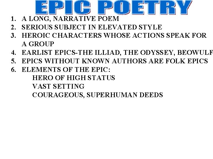 1. A LONG, NARRATIVE POEM 2. SERIOUS SUBJECT IN ELEVATED STYLE 3. HEROIC CHARACTERS
