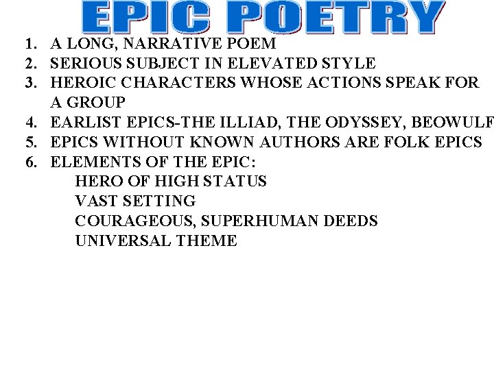 1. A LONG, NARRATIVE POEM 2. SERIOUS SUBJECT IN ELEVATED STYLE 3. HEROIC CHARACTERS