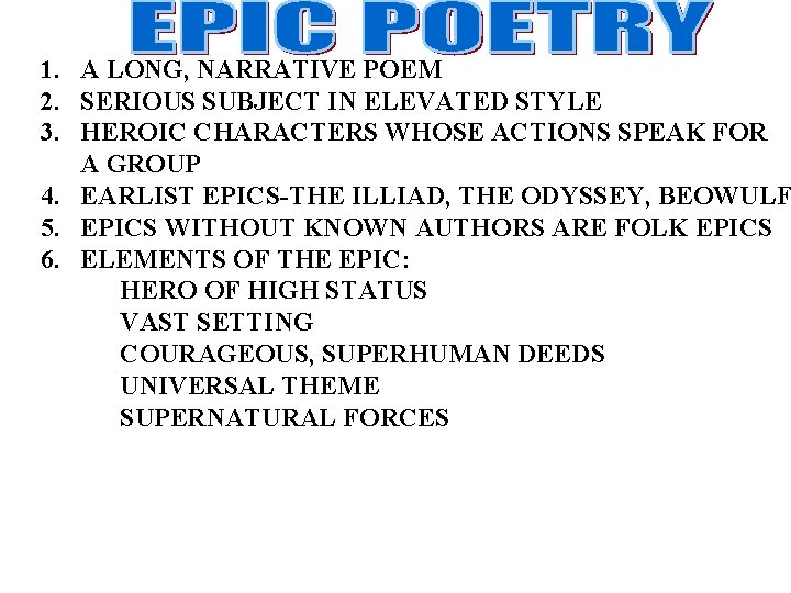 1. A LONG, NARRATIVE POEM 2. SERIOUS SUBJECT IN ELEVATED STYLE 3. HEROIC CHARACTERS