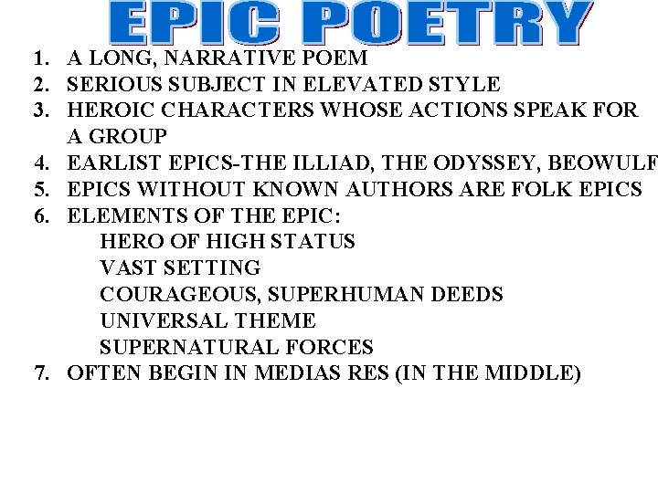 1. A LONG, NARRATIVE POEM 2. SERIOUS SUBJECT IN ELEVATED STYLE 3. HEROIC CHARACTERS