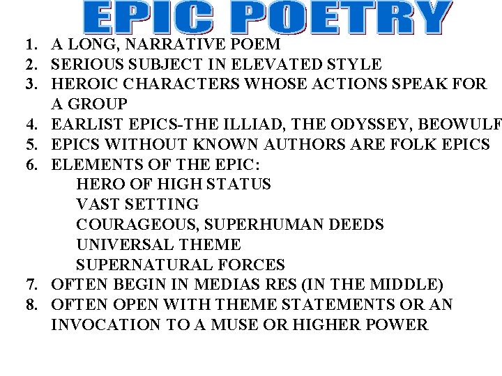 1. A LONG, NARRATIVE POEM 2. SERIOUS SUBJECT IN ELEVATED STYLE 3. HEROIC CHARACTERS